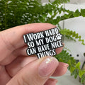 I work hard so my dog can have nice things  - Masu Pin